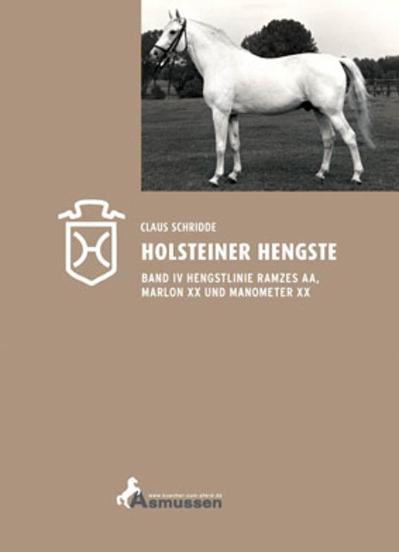 Holsteiner Hengste – Band IV: Hengstlinien Ramzes AA, Marlon XX & Manometer XX von Claus Schridde